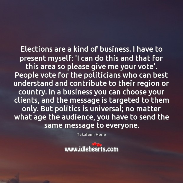 Elections are a kind of business. I have to present myself: ‘I Takafumi Horie Picture Quote