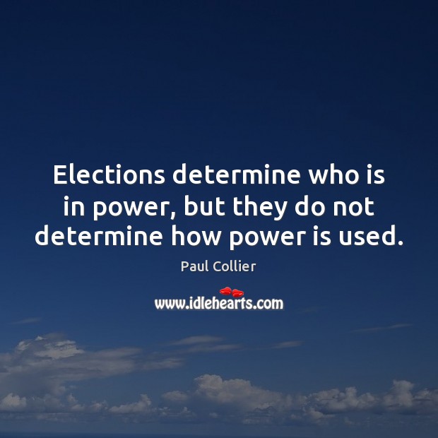 Elections determine who is in power, but they do not determine how power is used. Image