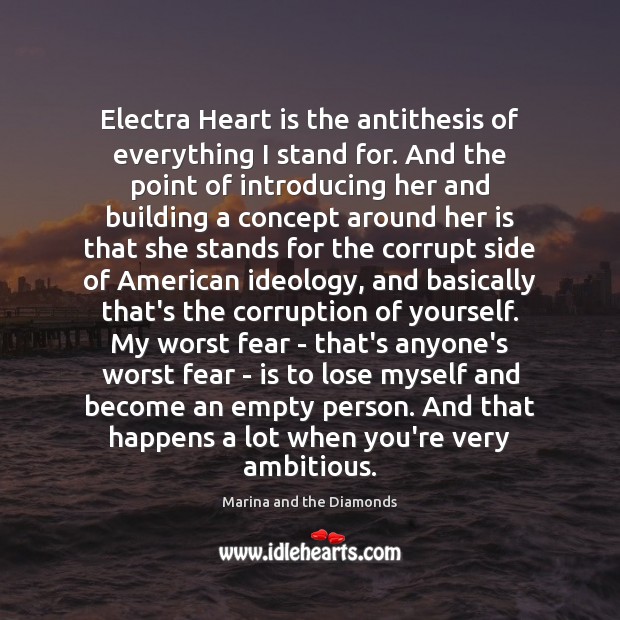 Electra Heart is the antithesis of everything I stand for. And the Marina and the Diamonds Picture Quote