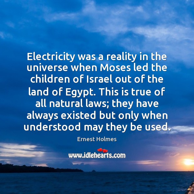 Electricity was a reality in the universe when Moses led the children Ernest Holmes Picture Quote