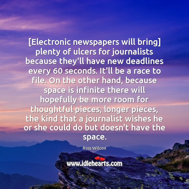 [Electronic newspapers will bring] plenty of ulcers for journalists because they’ll have Space Quotes Image