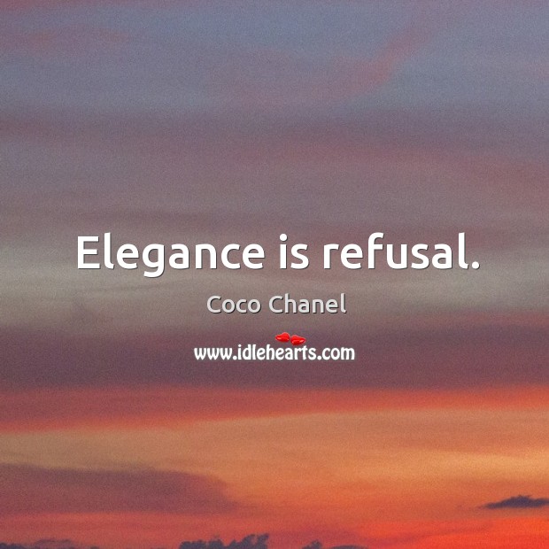 Elegance is refusal. Image