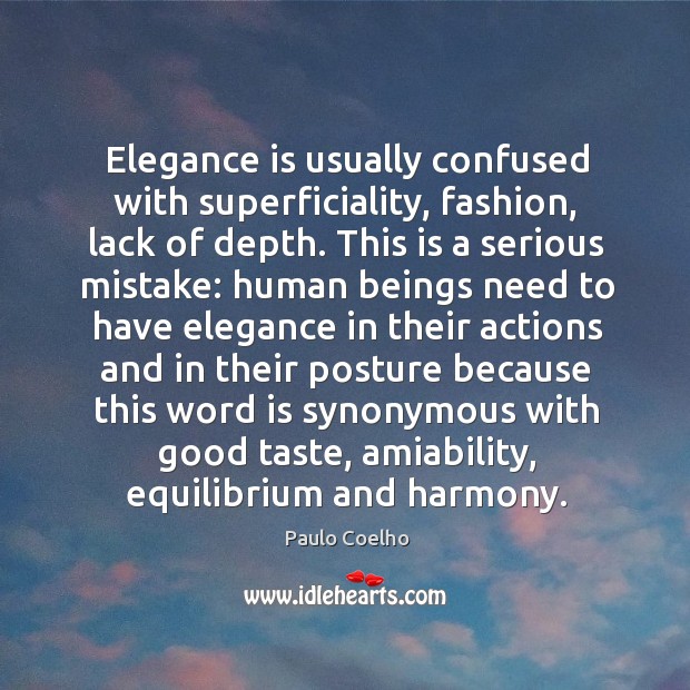Elegance is usually confused with superficiality, fashion, lack of depth. This is Paulo Coelho Picture Quote