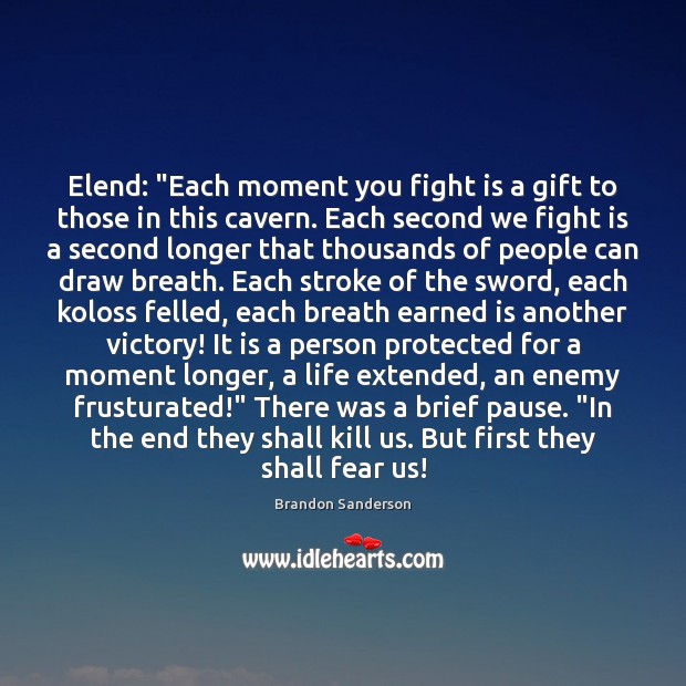 Elend: “Each moment you fight is a gift to those in this Brandon Sanderson Picture Quote