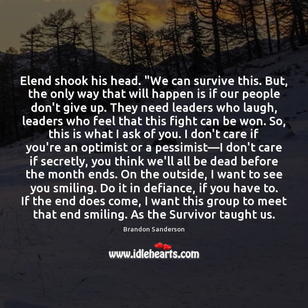 Elend shook his head. “We can survive this. But, the only way Don’t Give Up Quotes Image
