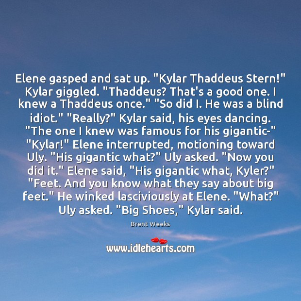 Elene gasped and sat up. “Kylar Thaddeus Stern!” Kylar giggled. “Thaddeus? That’s Image