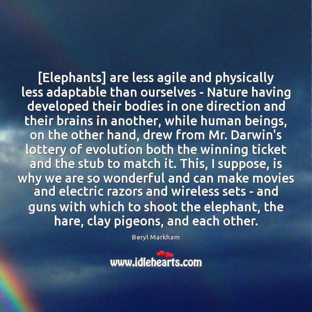 [Elephants] are less agile and physically less adaptable than ourselves – Nature Movies Quotes Image
