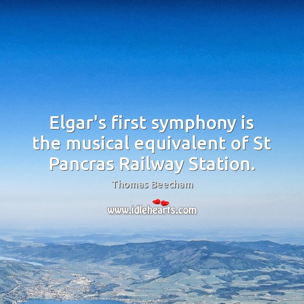 Elgar’s first symphony is the musical equivalent of St Pancras Railway Station. Image