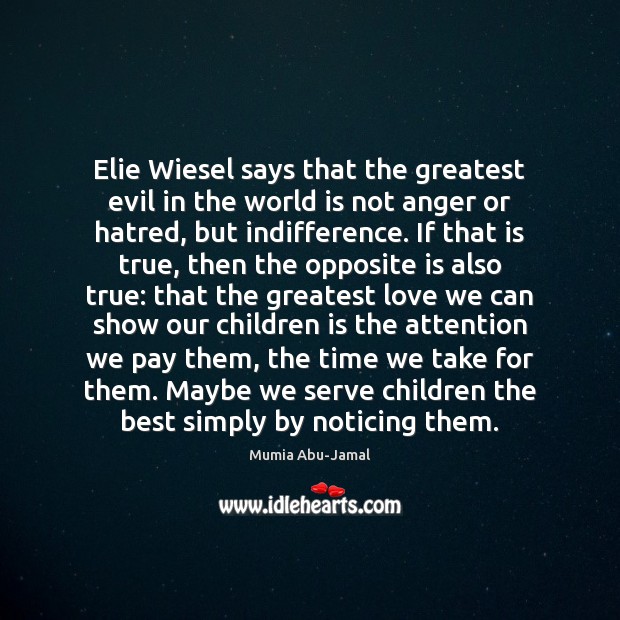Elie Wiesel says that the greatest evil in the world is not Image