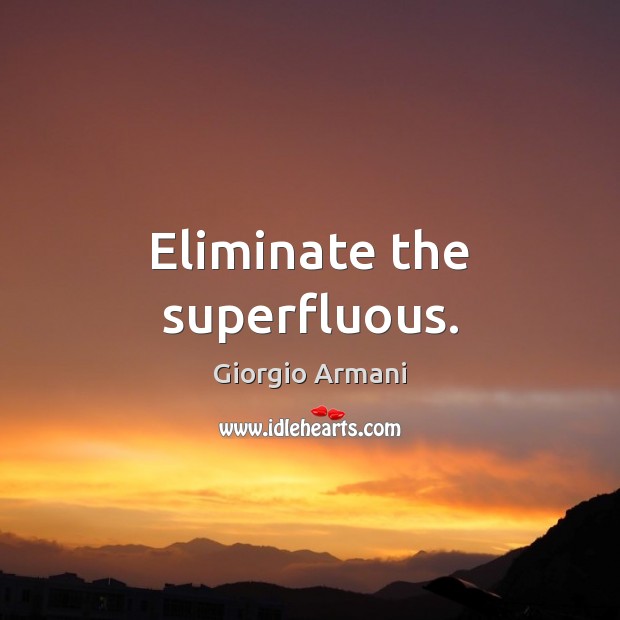 Eliminate the superfluous. Image