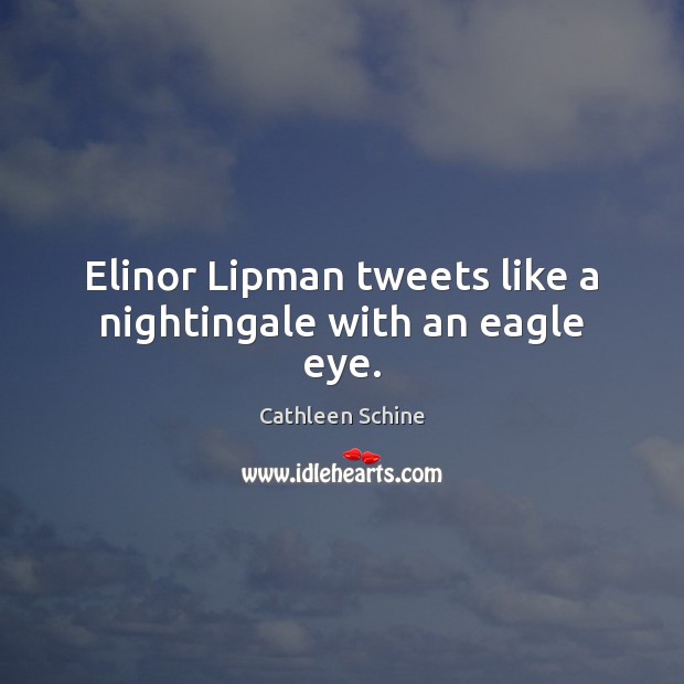 Elinor Lipman tweets like a nightingale with an eagle eye. Cathleen Schine Picture Quote