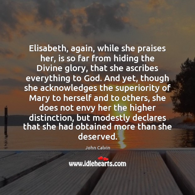 Elisabeth, again, while she praises her, is so far from hiding the John Calvin Picture Quote