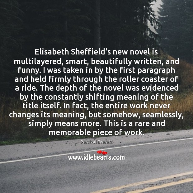 Elisabeth Sheffield’s new novel is multilayered, smart, beautifully written, and funny. I Percival Everett Picture Quote