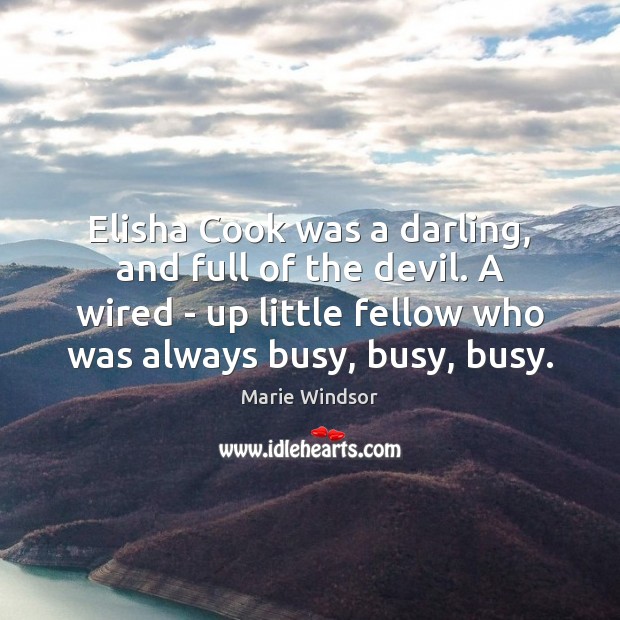 Elisha Cook was a darling, and full of the devil. A wired Image