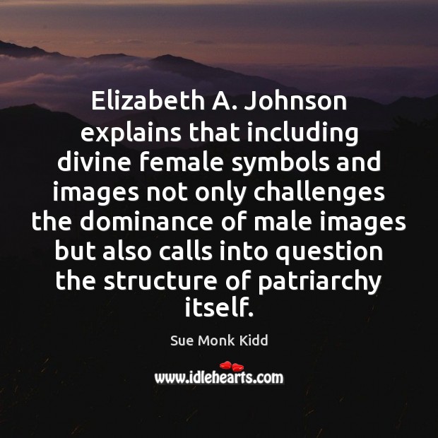 Elizabeth A. Johnson explains that including divine female symbols and images not Image