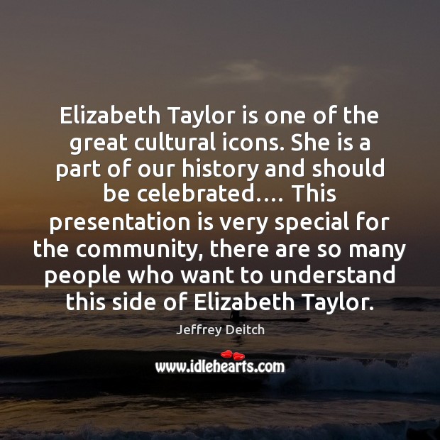 Elizabeth Taylor is one of the great cultural icons. She is a Jeffrey Deitch Picture Quote