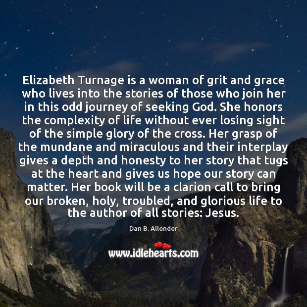 Elizabeth Turnage is a woman of grit and grace who lives into Dan B. Allender Picture Quote