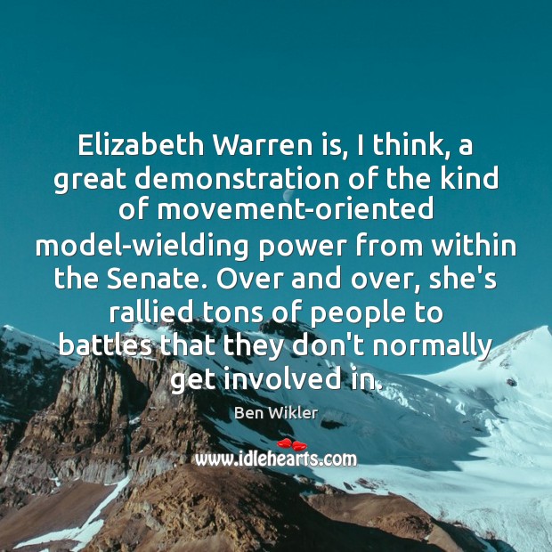 Elizabeth Warren is, I think, a great demonstration of the kind of Ben Wikler Picture Quote