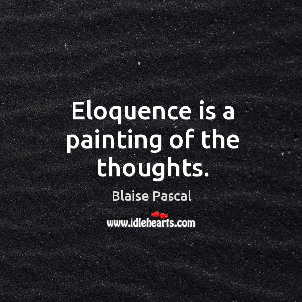 Eloquence is a painting of the thoughts. Image