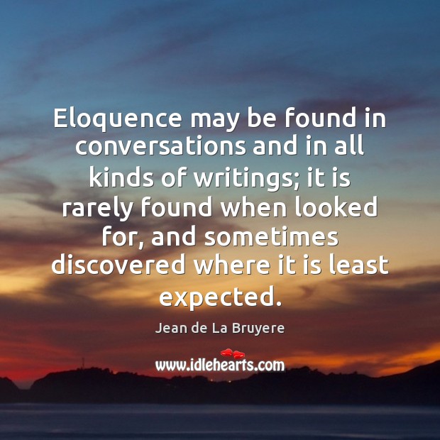 Eloquence may be found in conversations and in all kinds of writings; Image