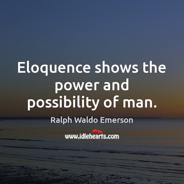 Eloquence shows the power and possibility of man. Image