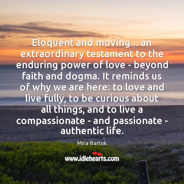 Eloquent and moving… an extraordinary testament to the enduring power of love Mira Bartok Picture Quote