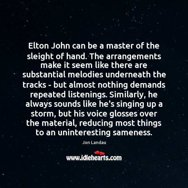 Elton John can be a master of the sleight of hand. The Jon Landau Picture Quote