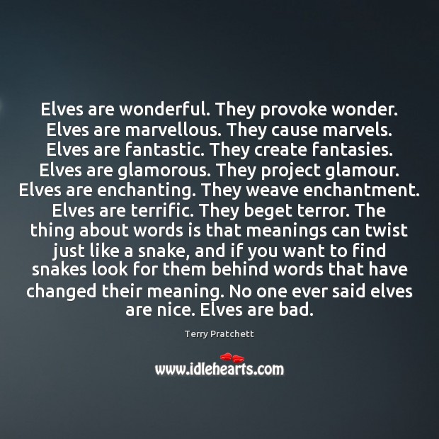 Elves are wonderful. They provoke wonder. Elves are marvellous. They cause marvels. Image