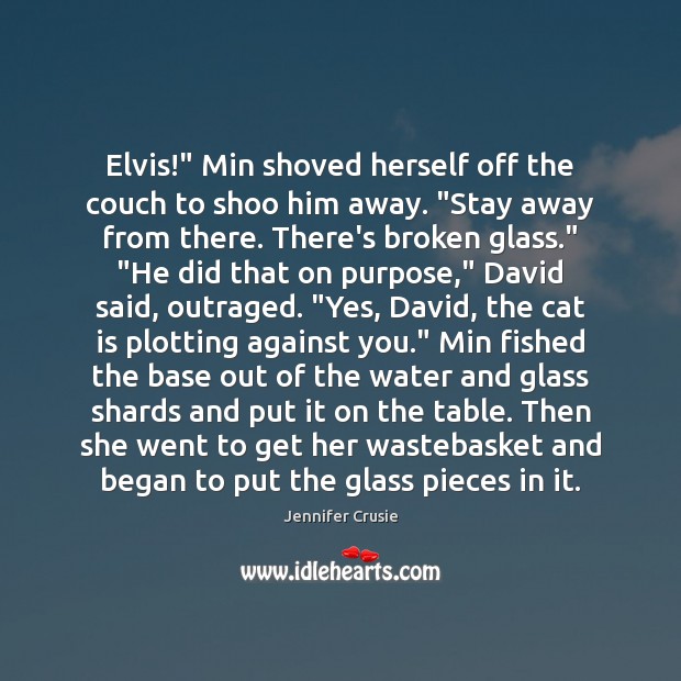 Elvis!” Min shoved herself off the couch to shoo him away. “Stay Jennifer Crusie Picture Quote