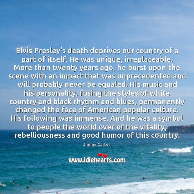 Elvis Presley’s death deprives our country of a part of itself. He Image