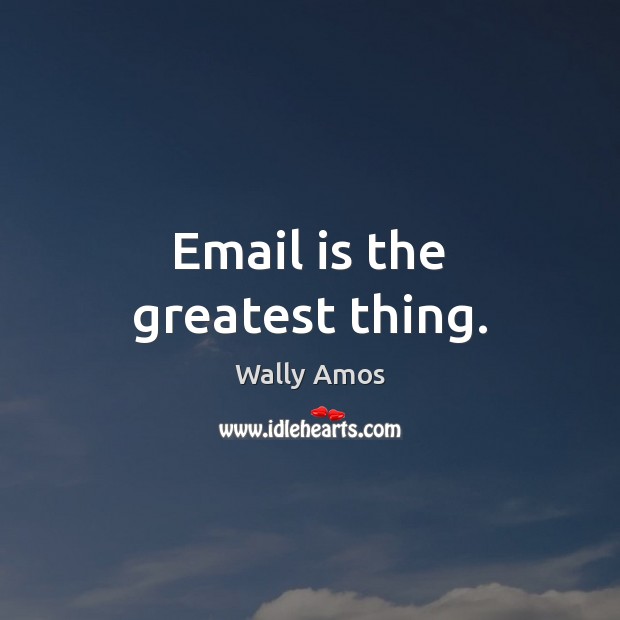 Email is the greatest thing. Image