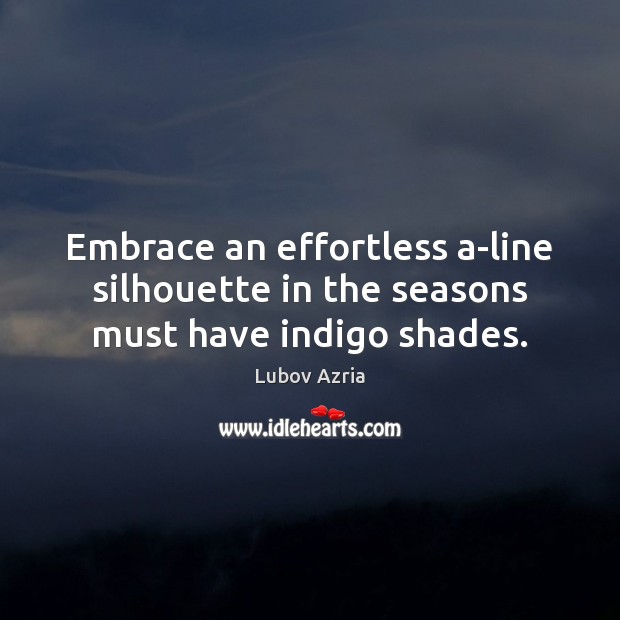 Embrace an effortless a-line silhouette in the seasons must have indigo shades. Lubov Azria Picture Quote