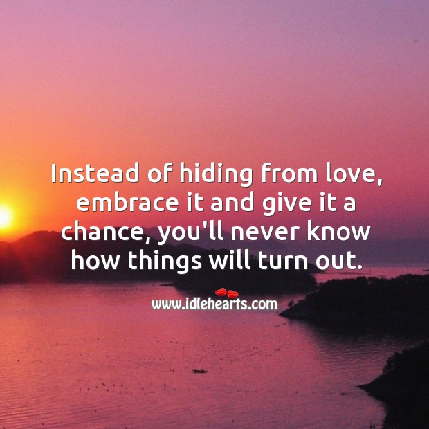 Embrace love and give it a chance. Image