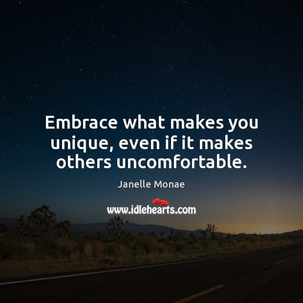 Embrace what makes you unique, even if it makes others uncomfortable. Image