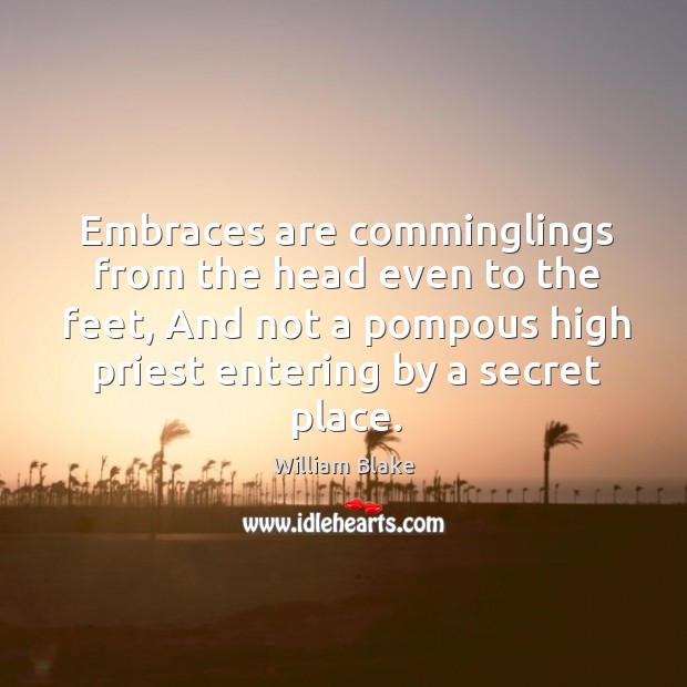 Embraces are comminglings from the head even to the feet, And not William Blake Picture Quote