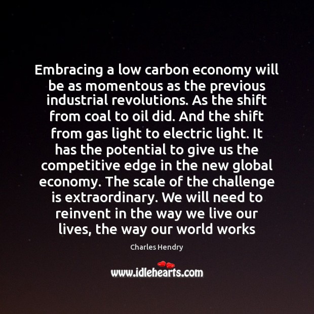 Embracing a low carbon economy will be as momentous as the previous Image