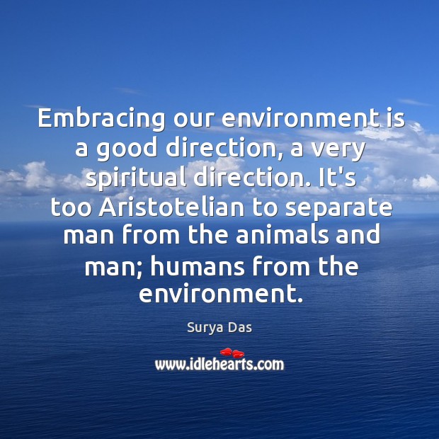 Embracing our environment is a good direction, a very spiritual direction. It’s Image