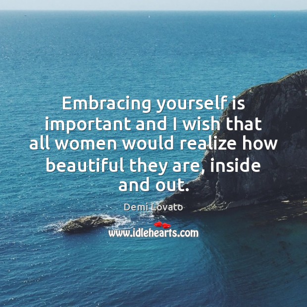 Embracing yourself is important and I wish that all women would realize Image