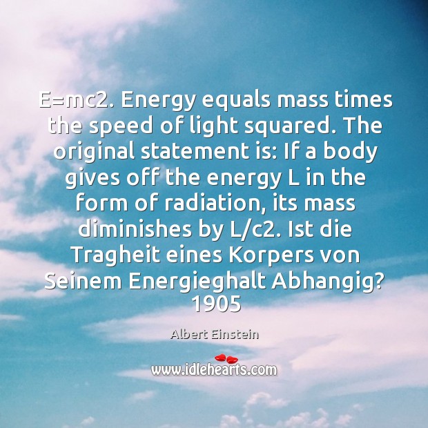 E=mc2. Energy equals mass times the speed of light squared. The Image