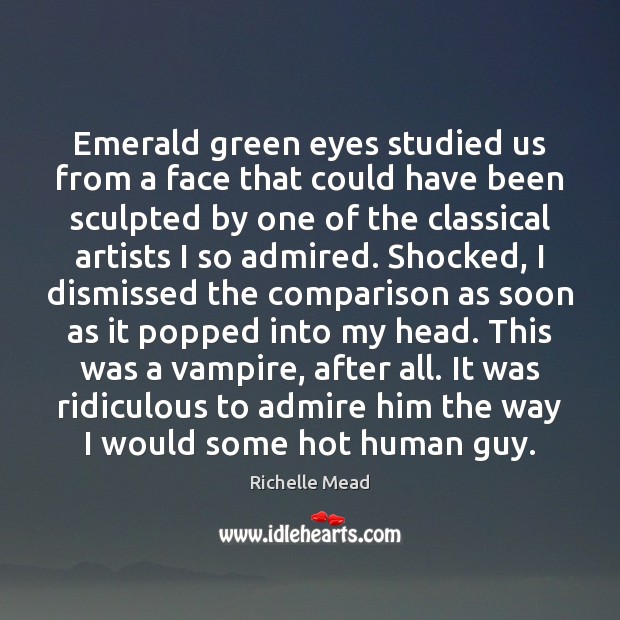 Emerald green eyes studied us from a face that could have been Comparison Quotes Image