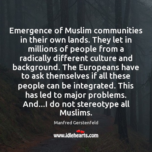 Emergence of Muslim communities in their own lands. They let in millions Manfred Gerstenfeld Picture Quote