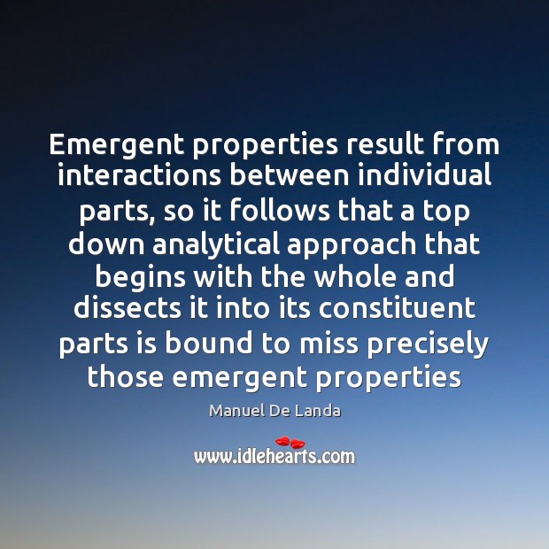 Emergent properties result from interactions between individual parts, so it follows that Image