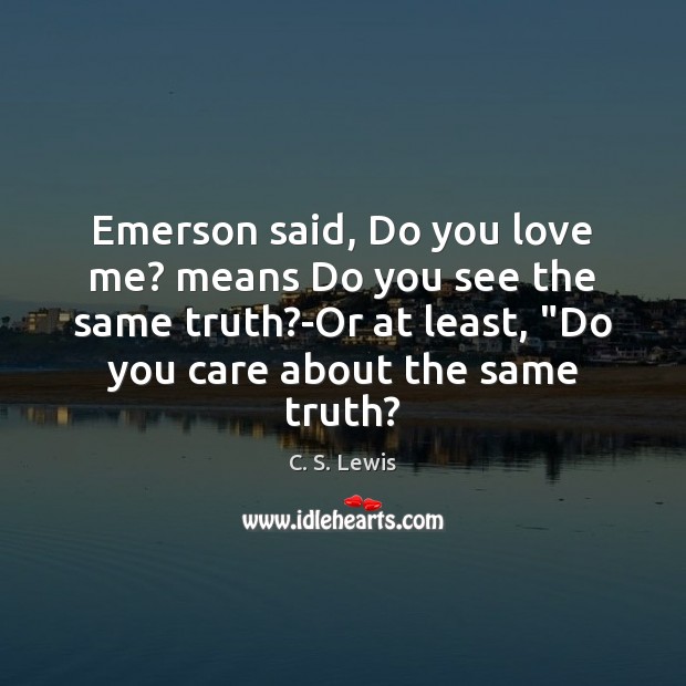 Emerson said, Do you love me? means Do you see the same Image