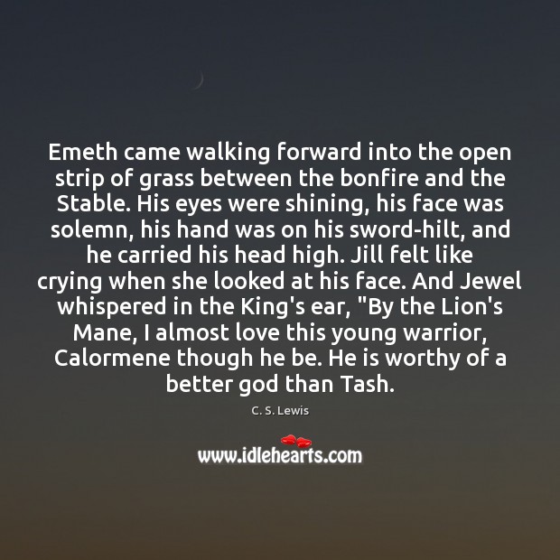 Emeth came walking forward into the open strip of grass between the C. S. Lewis Picture Quote