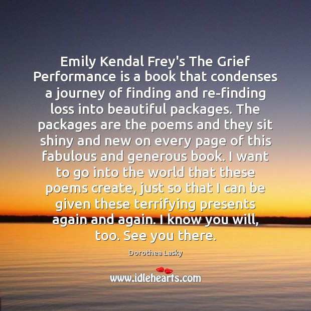 Emily Kendal Frey’s The Grief Performance is a book that condenses a Performance Quotes Image