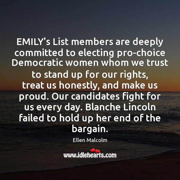 EMILY’s List members are deeply committed to electing pro-choice Democratic women whom Ellen Malcolm Picture Quote