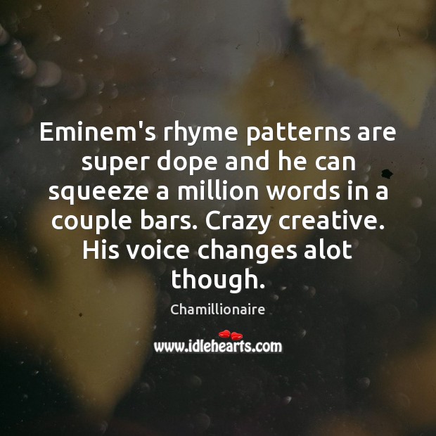 Eminem’s rhyme patterns are super dope and he can squeeze a million Chamillionaire Picture Quote