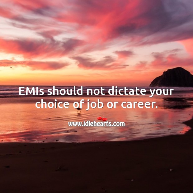 EMIs should not dictate your choice of job or career. Money Quotes Image