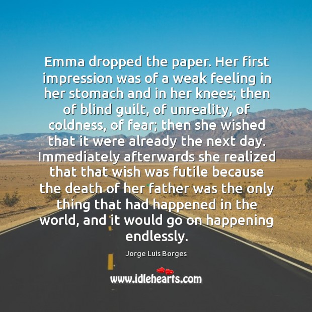 Emma dropped the paper. Her first impression was of a weak feeling Jorge Luis Borges Picture Quote
