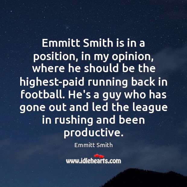 Emmitt Smith is in a position, in my opinion, where he should Emmitt Smith Picture Quote